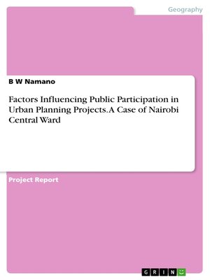 cover image of Factors Influencing Public Participation in Urban Planning Projects. a Case of Nairobi Central Ward